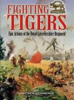Richardson, Fighting Tigers: Epic Actions of the Royal Leicestershire Regiment.