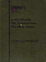 Galsworthy, Plays: Fourth Series - A Bit O' Love, The Foundations, The Skin Game.